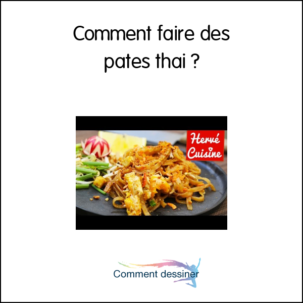 Comment faire des pates thai